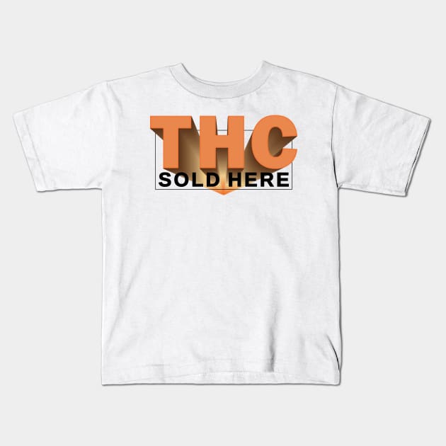 THC SOLD HERE _5 Kids T-Shirt by cactusjoe